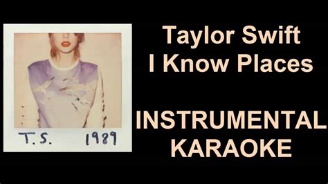 (i, i, i, i i, i, i, i i, i, i, i, i, i, i, i) you stand with your hand on my waistline it's a scen. Taylor Swift - I Know Places ( Instrumental Karaoke ...