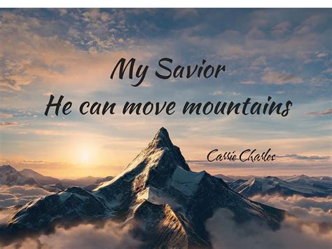 My savior, He can move mountains | He can move mountains, Move mountains, Mountains