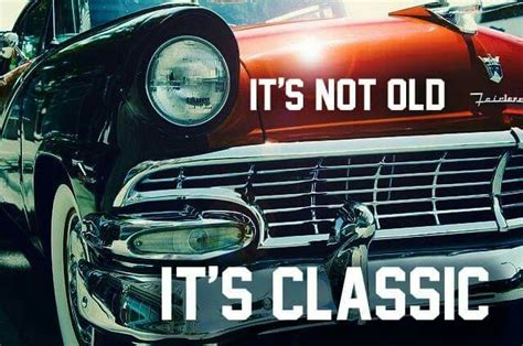 Its Not Old Its Classic Classic Car Quotes Olds