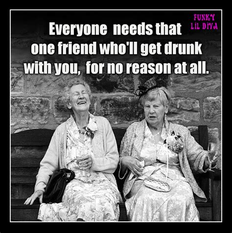 Drunk Friend Funny Signs Funny Jokes Old Lady Humor Lady Memes Senior Humor Wine Quotes