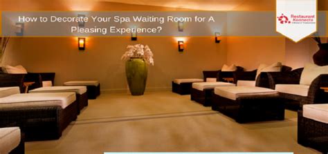 how to decorate your spa waiting room for a pleasing experience truekonnects
