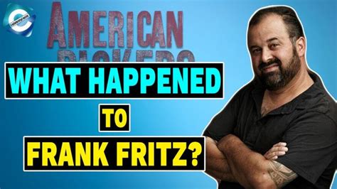What Happened To Frank On American Pickers Celebrityfm 1