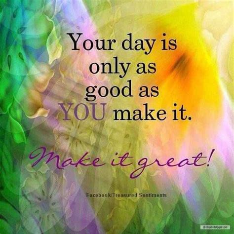 Make It A Good Day Quotes Quotesgram