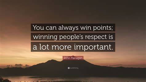 John Flanagan Quote You Can Always Win Points Winning Peoples