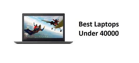 10 Best Laptop Under 40000 In India 2018 From Dell Hp Asus And Lenovo