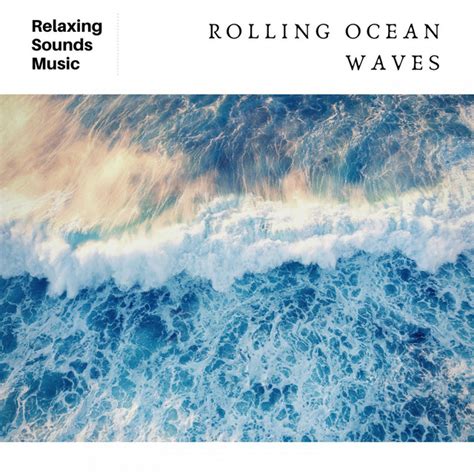 Rolling Ocean Waves Album By Ocean Waves Radiance Spotify