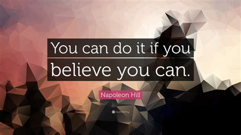 Napoleon Hill Quote You Can Do It If You Believe You Can