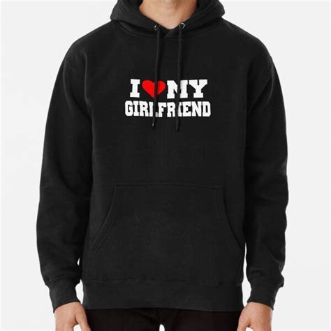 I Love My Girlfriend Pullover Hoodie For Sale By Tema01 Redbubble