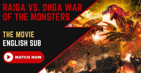 【english Sub】 Raiga Vs Ohga War Of The Monsters The Movie 2019