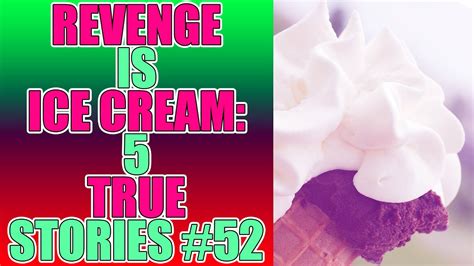 Revenge Is Ice Cream 5 True Stories 52 Youtube