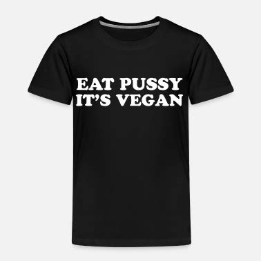 Shop Eat Pussy T Shirts Online Spreadshirt