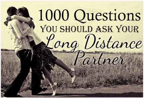 In a long distance relationship your love is tested and doubted every day, but you still prove to each other that it's worth it. 1000 Questions for Couples | Long Distance Relationships ...