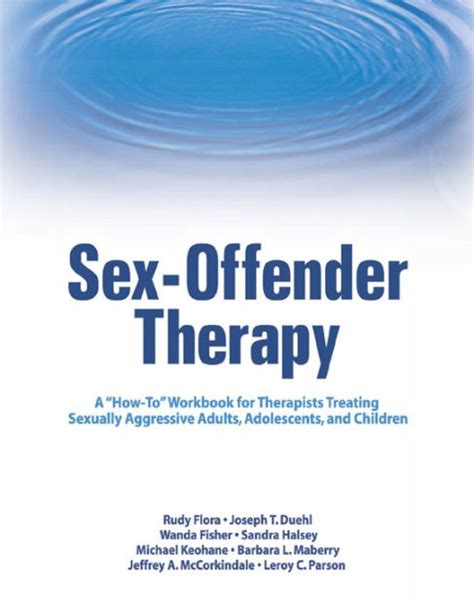 Sex Offender Therapy A How To Workbook For Therapists Treating