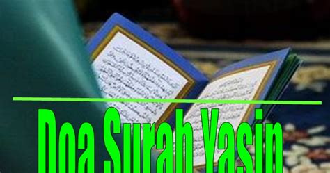 Surat yasin merupakan satu diantara 114 surat yang tercantum dalam al quran. Doktor Jiwa: Doa Selepas Membaca Surah Yasin