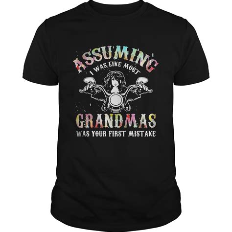 Assuming I Was Like Most Grandmas Was Your First Mistake Shirt Trend Tee Shirts Store