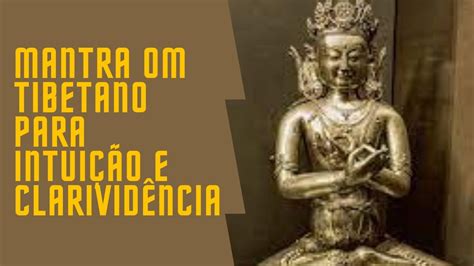 Mantra Om Mantra Tibetano Aumente Sua Intuição E Clarividência