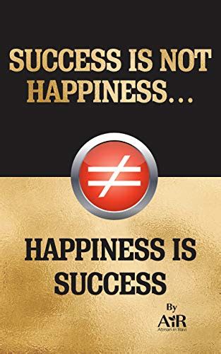 Success Is Not Happiness Happiness Is Success Ebook Atman In Ravi