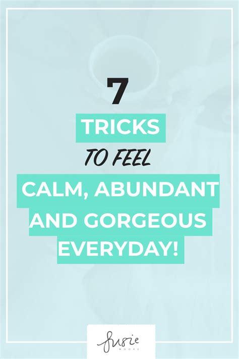 7 Tricks To Feel Calm Abundant And Gorgeous Everyday Feelings Self