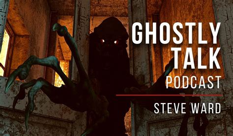 Ep 167 Monsters And High Strangeness Steve Ward Ghostly Talk Podcast