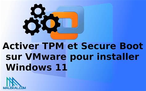 activer tpm et secure boot sur vmware pour installer windows 11
