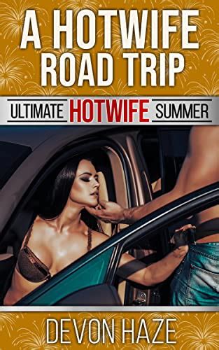 A Hotwife Road Trip Ultimate Hotwife Summer Kindle Edition By Haze Devon Literature