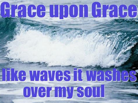 For Of His Fullness We Have All Received And Grace Upon Grace John 1
