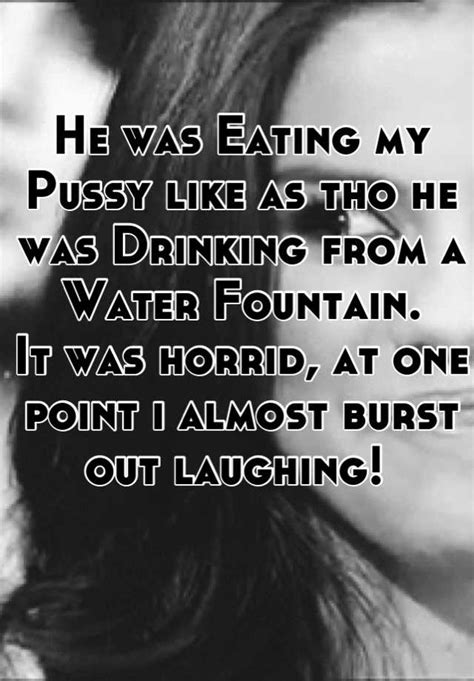 He Was Eating My Pussy Like As Tho He Was Drinking From A Water