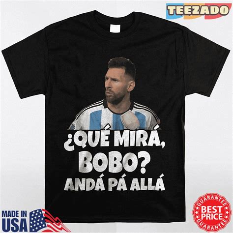 Que Mira Bobo Shirt Anda Para Alla Que Mira Bobo Messi Meme