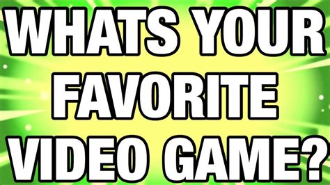 Whats Your Favorite Video Game Youtube