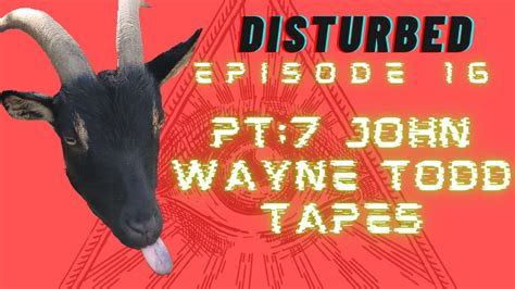 Disturbed Ep 16 Pt7 John Wayne Todd Tapes