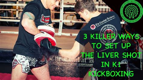 Kickboxing Training 3 Killer Ways To Set Up The Liver Shot In K1