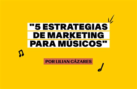 5 Estrategias De Marketing Para Músicos 2021 — Lilian Cázares