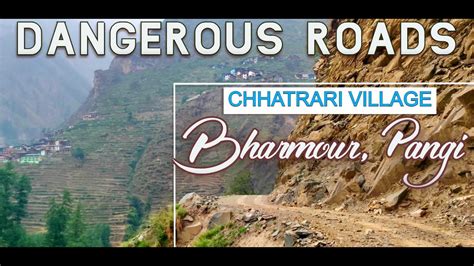 Worlds Amazing And Dangerous Roads Of Pangi Bharmour Valley Chhatrari