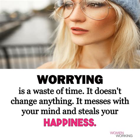 Worrying Is A Waste Of Time It Doesnt Change Anything It Messes With
