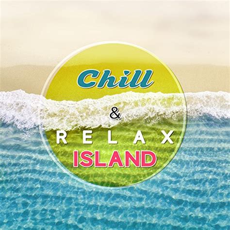Chill And Relax Island Soft Tropical Sounds Chill Out 2017 Easy