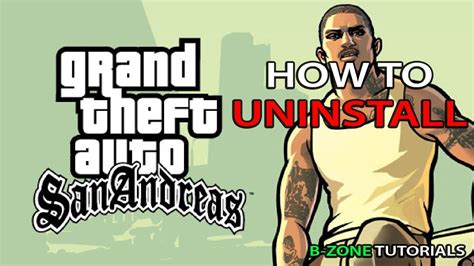 B Zone Tutorials Uninstall Gta San Andreas Dezinstalare Gta San