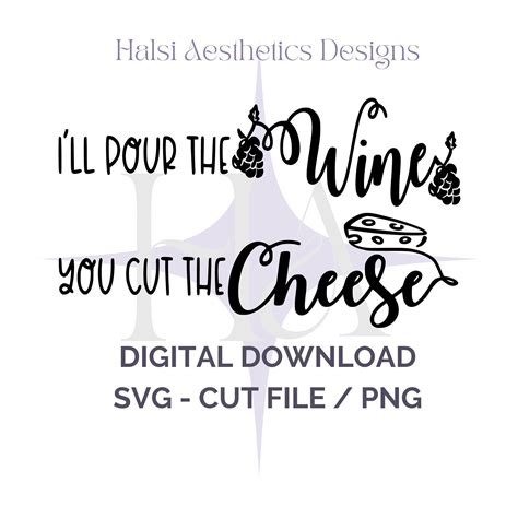 Ill Pour The Wine You Cut The Cheese Svg Cut File And Png Instant Download Etsy