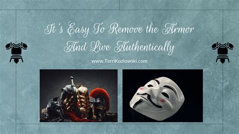 Its Easy To Remove The Armor And Live Authentically Terri Kozlowski