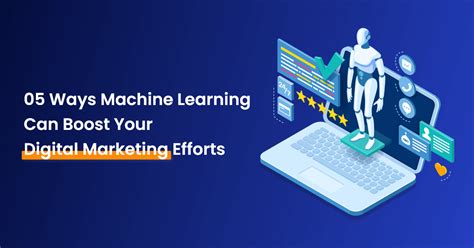 Ways Machine Learning Can Boost Digital Marketing Effort