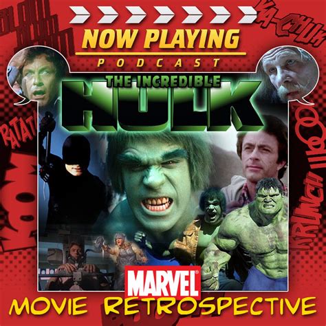 Now Playing Presents The Incredible Hulk Retrospective Series