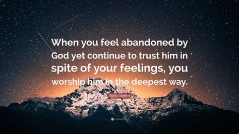 Rick Warren Quote “when You Feel Abandoned By God Yet Continue To
