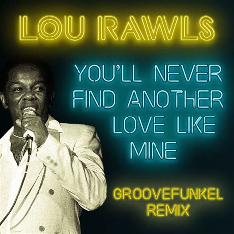 Groovefunkel Remixes Album 49 Lou Rawls Youll Never Find Another
