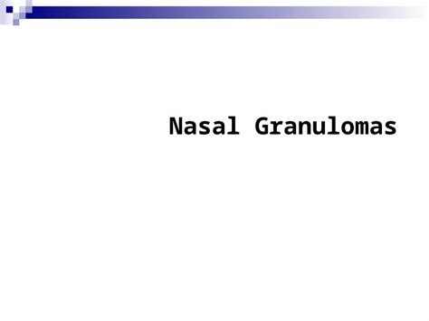 Ppt Nasal Granulomas A Granuloma Is A Tumour Like Mass Of Nodular