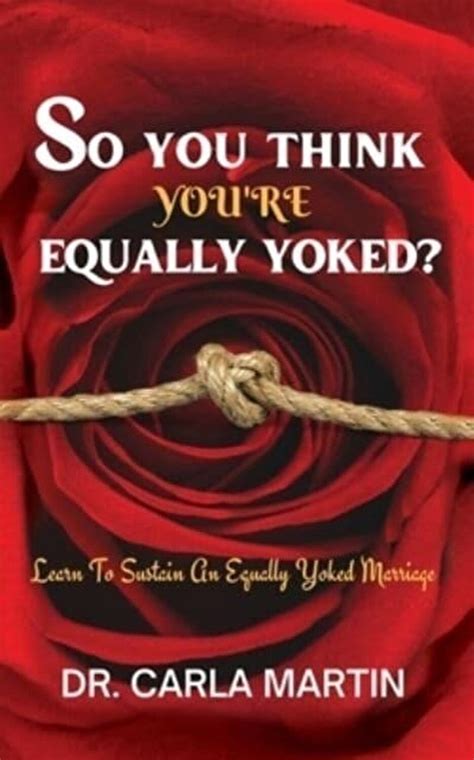 Carla Martin So You Think Youre Equally Yoked Are You Equally Yoked What Does It Mean