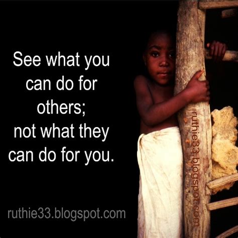 My Blog Of Inspirations See What You Can Do For Others Not What They
