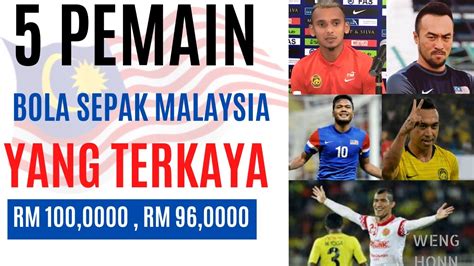 5 Pemain Bola Sepak Malaysia Yang Terkaya Youtube