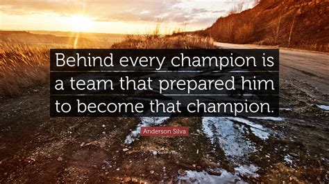 Anderson Silva Quote Behind Every Champion Is A Team That Prepared