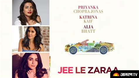 Jee Le Zaraa Priyanka Chopra Katrina Kaif And Alia Bhatt In The Most Awaited Sequel Of Dil