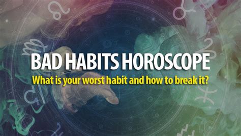 Bad Habits According To Your Zodiac Sign Horoscopeoftoday