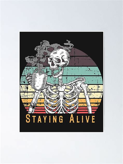 Staying Alive Skeleton Drink Coffee Funny Skeleton Skull Poster By